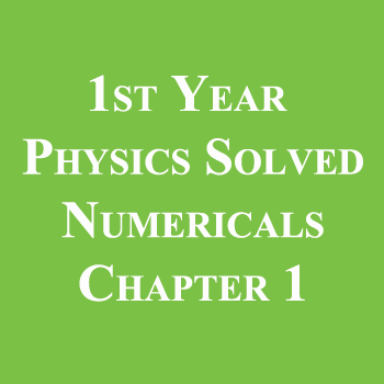 1st Year Physics Solved Numericals Chapter 1