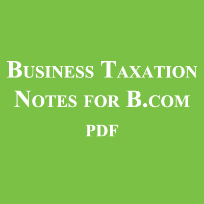 Business Taxation Notes for B.com pdf
