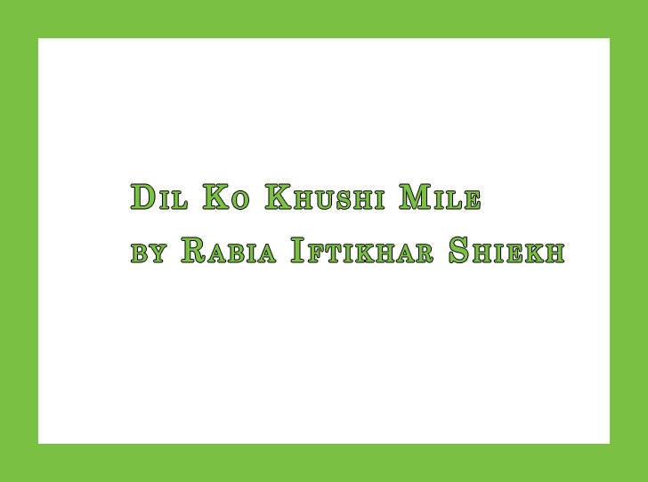 Dil Ko Khushi Mile by Rabia Iftikhar Shiekh