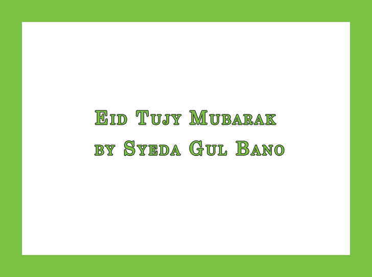 Eid Tujy Mubarak by Syeda Gul Bano