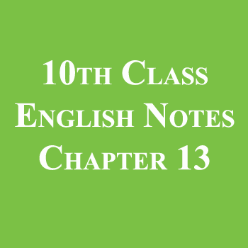 10th Class English Notes Chapter 13