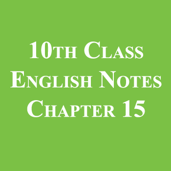 10th Class English Notes Chapter 15