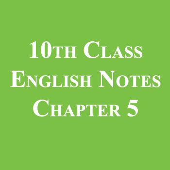 10th Class English Notes Chapter 5