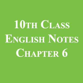 10th Class English Notes Chapter 6
