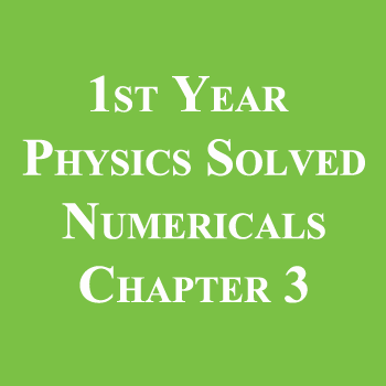 1st Year Physics Solved Numericals Chapter 3