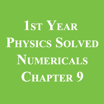 1st Year Physics Solved Numericals Chapter 9