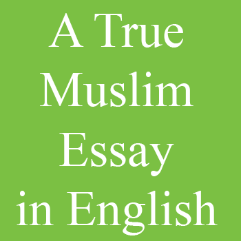 A True Muslim Essay in English for 10th Class