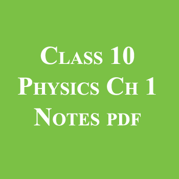 Class 10 Physics Chapter 1 Notes pdf
