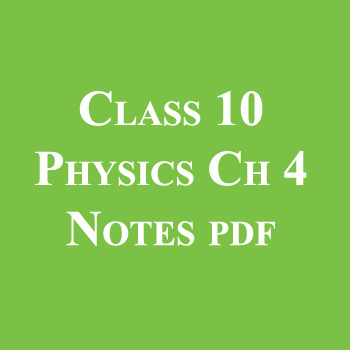 Class 10 Physics Chapter 4 Notes pdf