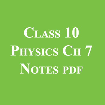 Class 10 Physics Chapter 7 Notes pdf