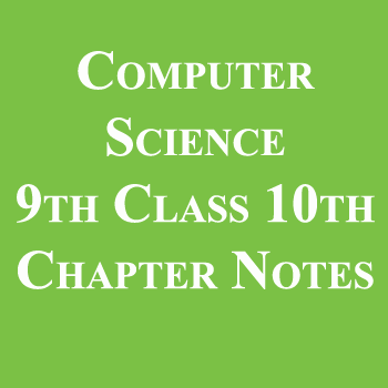 Computer Science 9th Class 10th Chapter Notes pdf