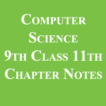 Computer Science 9th Class 11th Chapter Notes pdf