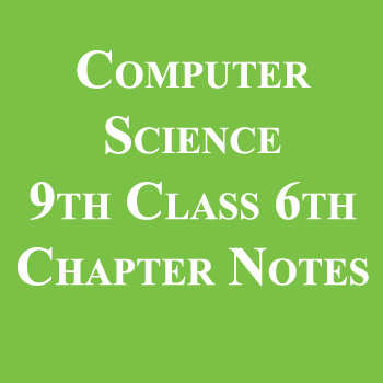 Computer Science 9th Class 6th Chapter Notes pdf