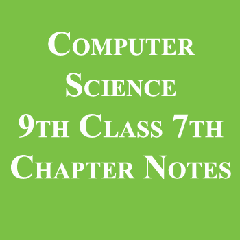 Computer-Science-9th-Class-7th-Chapter-Notes-pdf