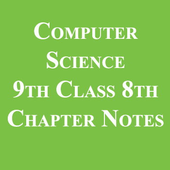 Computer Science 9th Class 8th Chapter Notes pdf
