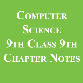 Computer Science 9th Class 9th Chapter Notes pdf