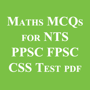 Maths MCQs for NTS PPSC FPSC CSS Test pdf with Answers