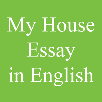 My House Essay in English for 10th Class
