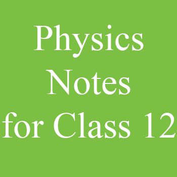Physics Notes for Class 12 free Download pdf