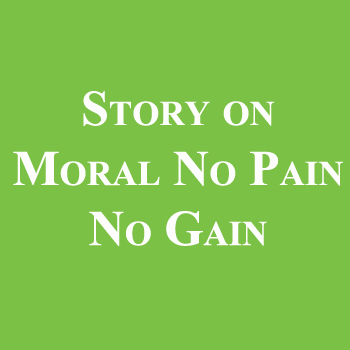 Story on Moral No Pain No Gain