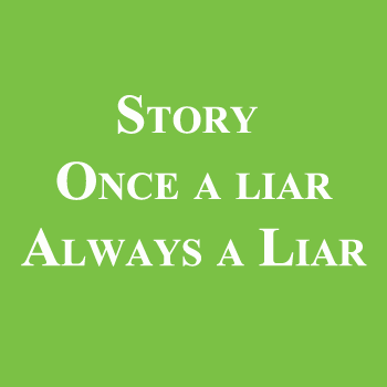 Story on Moral Once a liar Always a Liar