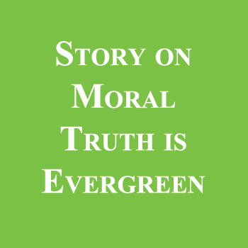 Story on Moral Truth is Evergreen
