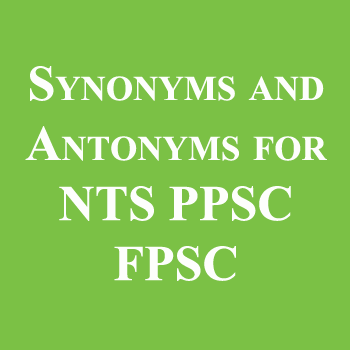 Synonyms and Antonyms for NTS PPSC FPSC